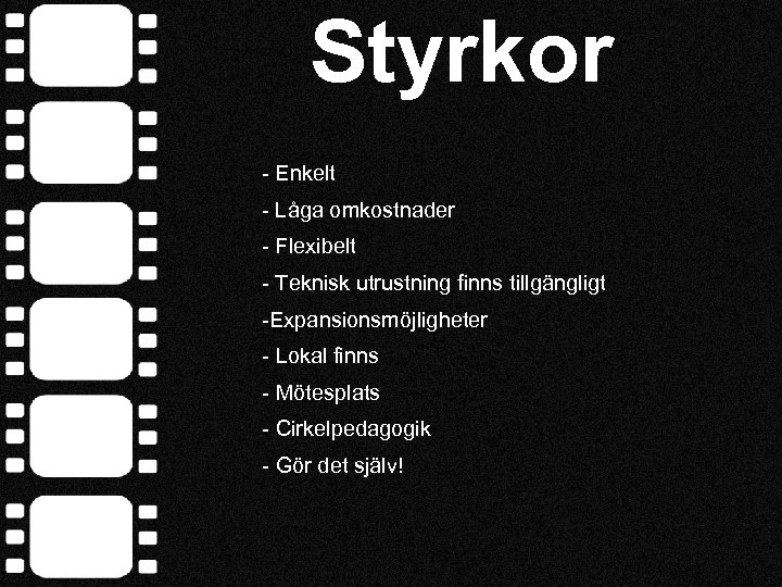 Styrkor - Enkelt - Låga omkostnader - Flexibelt - Teknisk utrustning finns tillgängligt -Expansionsmöjligheter