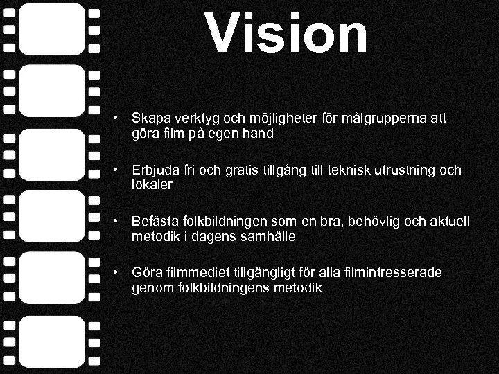 Vision • Skapa verktyg och möjligheter för målgrupperna att göra film på egen hand