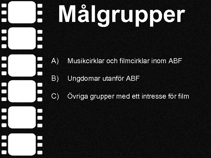 Målgrupper A) Musikcirklar och filmcirklar inom ABF B) Ungdomar utanför ABF C) Övriga grupper