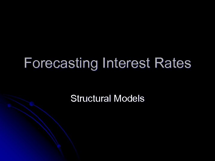 Forecasting Interest Rates Structural Models 