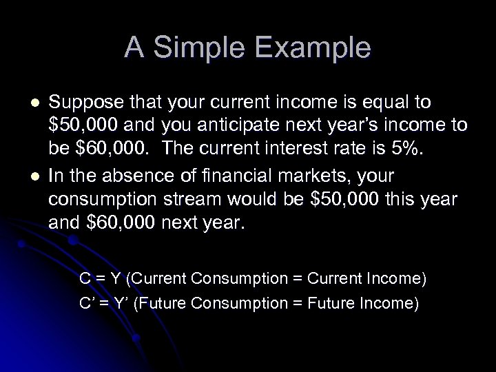 A Simple Example l l Suppose that your current income is equal to $50,