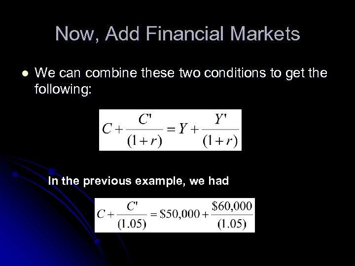 Now, Add Financial Markets l We can combine these two conditions to get the