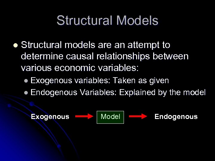 Structural Models l Structural models are an attempt to determine causal relationships between various