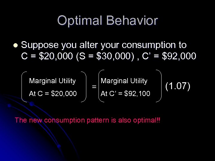 Optimal Behavior l Suppose you alter your consumption to C = $20, 000 (S