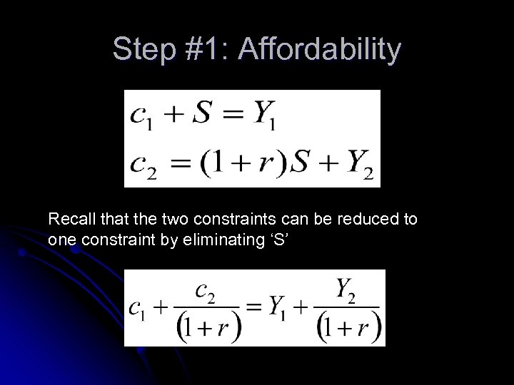 Step #1: Affordability Recall that the two constraints can be reduced to one constraint