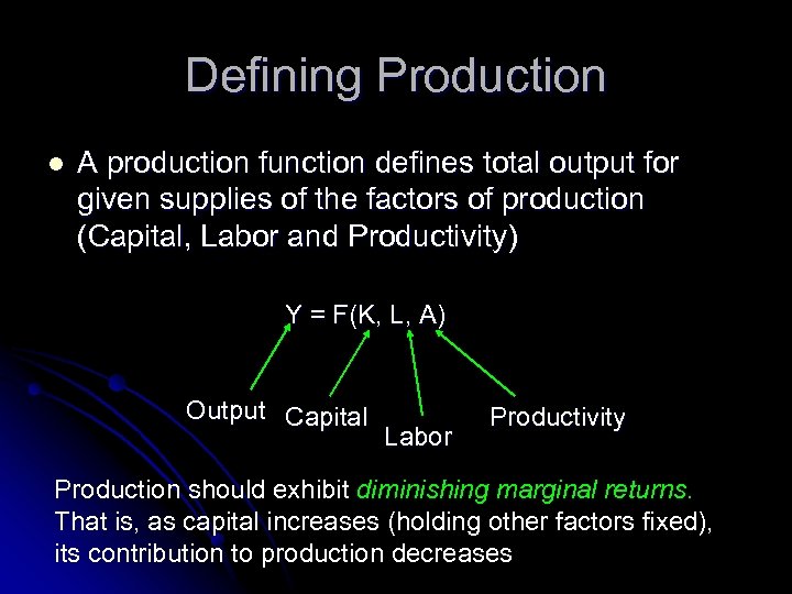 Defining Production l A production function defines total output for given supplies of the