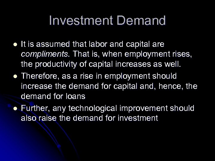 Investment Demand l l l It is assumed that labor and capital are compliments.