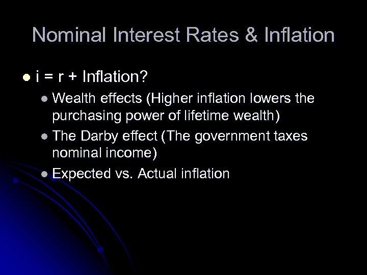 Nominal Interest Rates & Inflation l i = r + Inflation? l Wealth effects