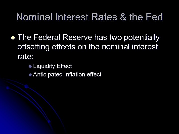 Nominal Interest Rates & the Fed l The Federal Reserve has two potentially offsetting