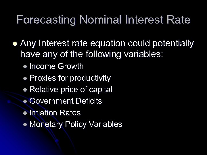 Forecasting Nominal Interest Rate l Any Interest rate equation could potentially have any of