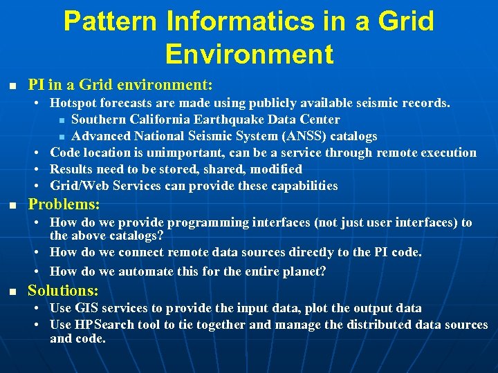 Pattern Informatics in a Grid Environment n PI in a Grid environment: • Hotspot