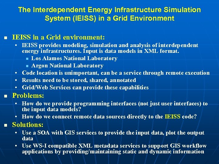 The Interdependent Energy Infrastructure Simulation System (IEISS) in a Grid Environment n IEISS in