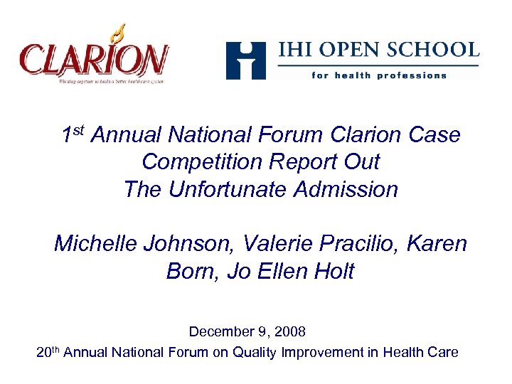 1 st Annual National Forum Clarion Case Competition Report Out The Unfortunate Admission Michelle