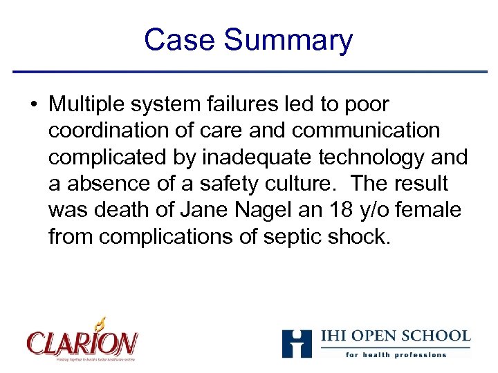 Case Summary • Multiple system failures led to poor coordination of care and communication