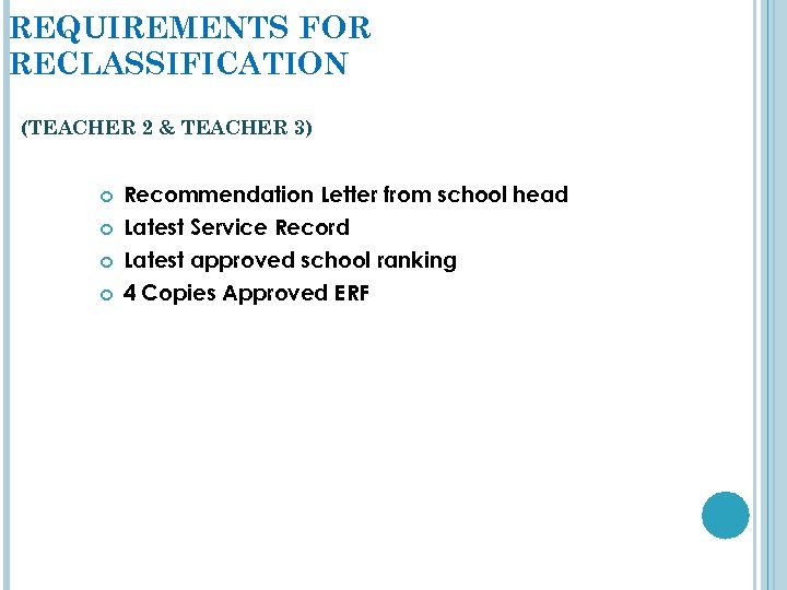 REQUIREMENTS FOR RECLASSIFICATION (TEACHER 2 & TEACHER 3) Recommendation Letter from school head Latest