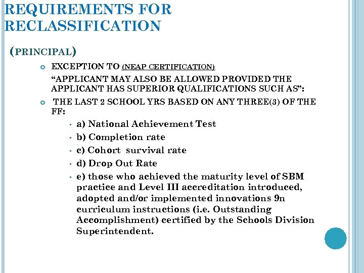 REQUIREMENTS FOR RECLASSIFICATION (PRINCIPAL) EXCEPTION TO (NEAP CERTIFICATION) “APPLICANT MAY ALSO BE ALLOWED PROVIDED