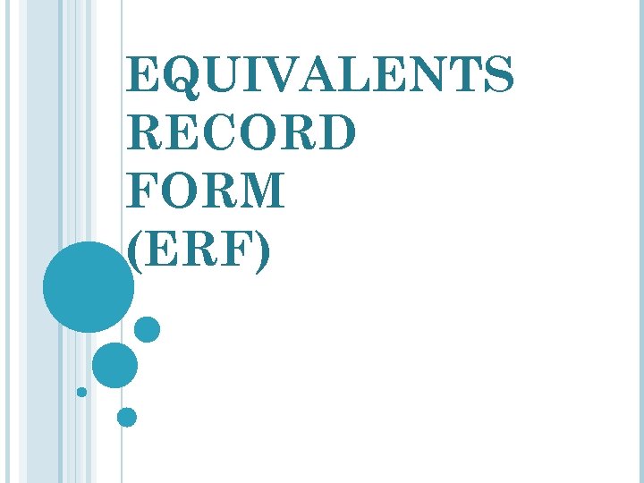 EQUIVALENTS RECORD FORM (ERF) 