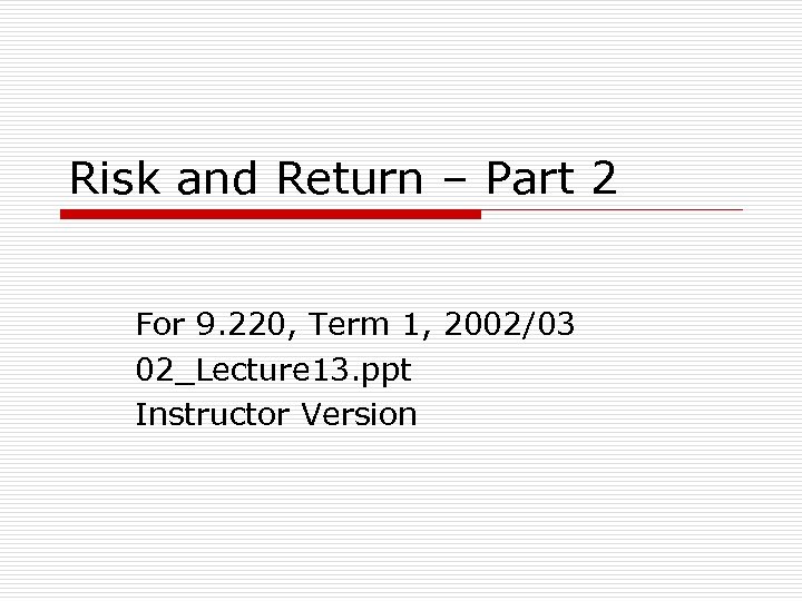 Risk and Return – Part 2 For 9. 220, Term 1, 2002/03 02_Lecture 13.