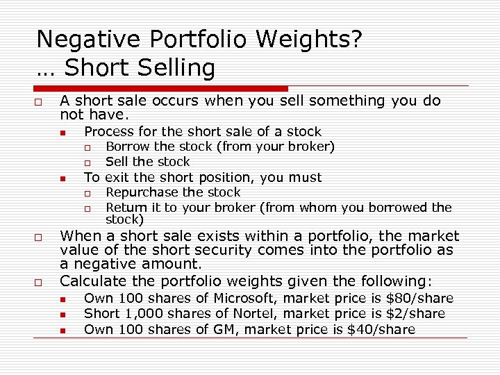 Negative Portfolio Weights? … Short Selling o A short sale occurs when you sell