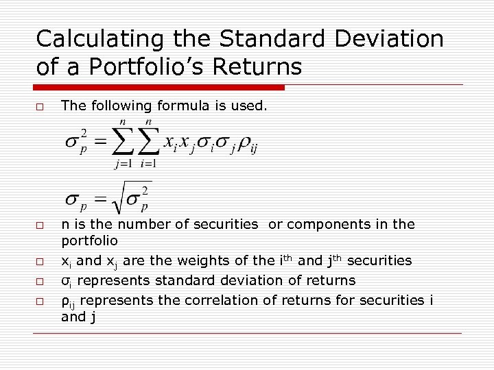 Calculating the Standard Deviation of a Portfolio’s Returns o o o The following formula