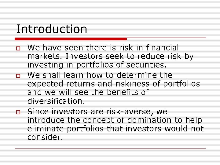 Introduction o o o We have seen there is risk in financial markets. Investors