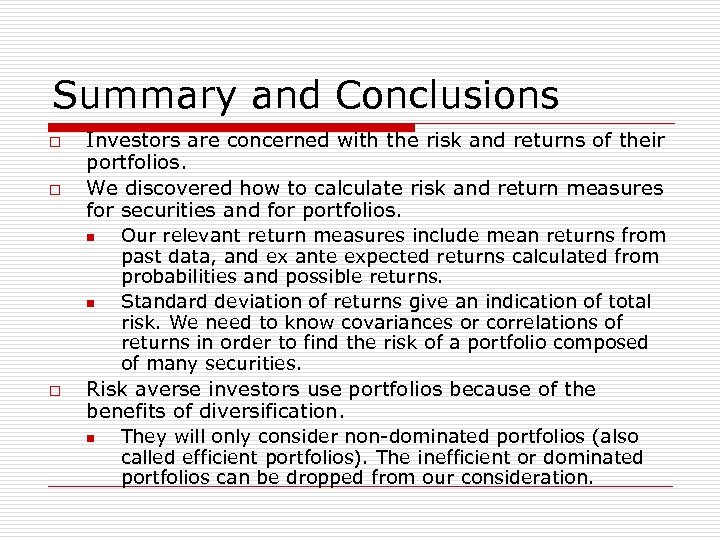 Summary and Conclusions o o Investors are concerned with the risk and returns of
