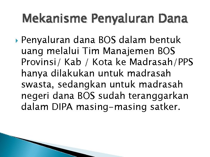Mekanisme Penyaluran Dana Penyaluran dana BOS dalam bentuk uang melalui Tim Manajemen BOS Provinsi/