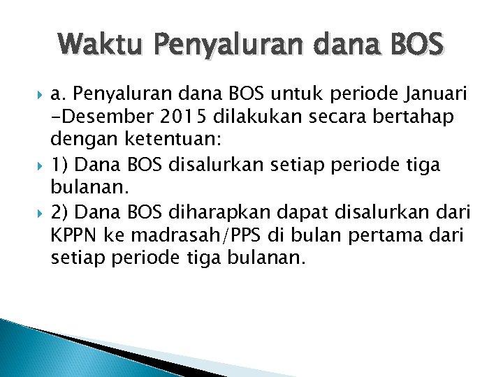 Waktu Penyaluran dana BOS a. Penyaluran dana BOS untuk periode Januari -Desember 2015 dilakukan