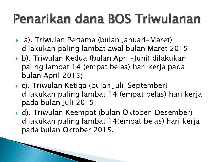 Penarikan dana BOS Triwulanan a). Triwulan Pertama (bulan Januari-Maret) dilakukan paling lambat awal bulan