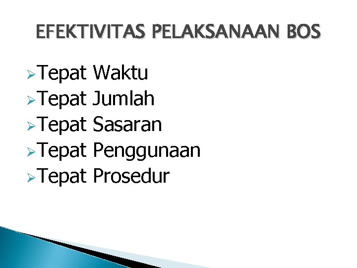 EFEKTIVITAS PELAKSANAAN BOS ØTepat ØTepat Waktu Jumlah Sasaran Penggunaan Prosedur 
