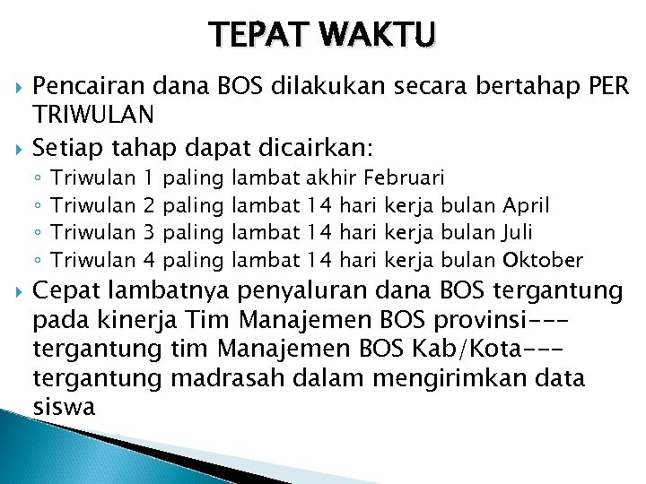 TEPAT WAKTU Pencairan dana BOS dilakukan secara bertahap PER TRIWULAN Setiap tahap dapat dicairkan: