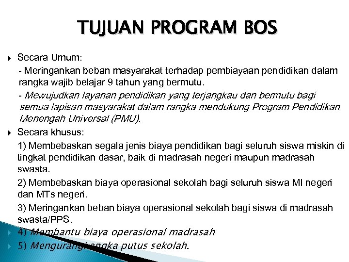 TUJUAN PROGRAM BOS Secara Umum: - Meringankan beban masyarakat terhadap pembiayaan pendidikan dalam rangka
