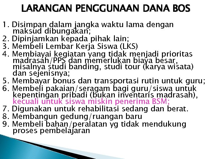 LARANGAN PENGGUNAAN DANA BOS 1. Disimpan dalam jangka waktu lama dengan maksud dibungakan; 2.