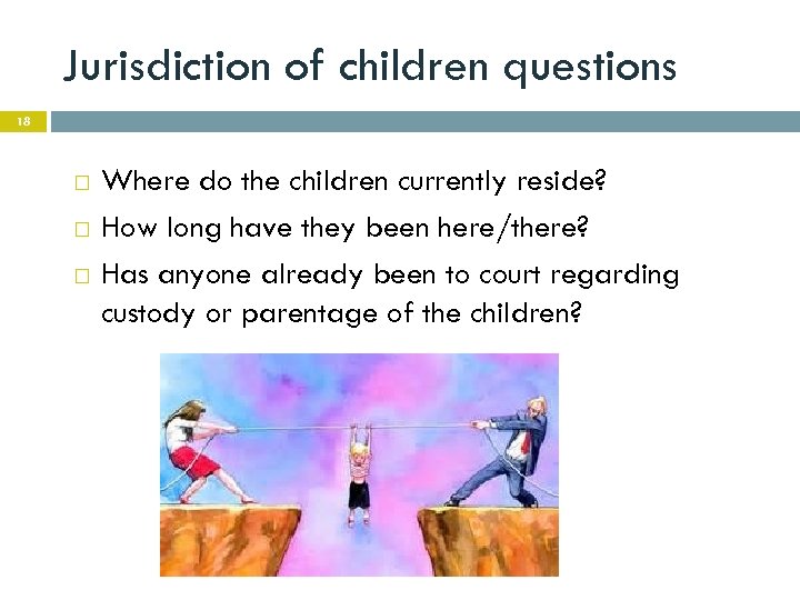 Jurisdiction of children questions 18 Where do the children currently reside? How long have