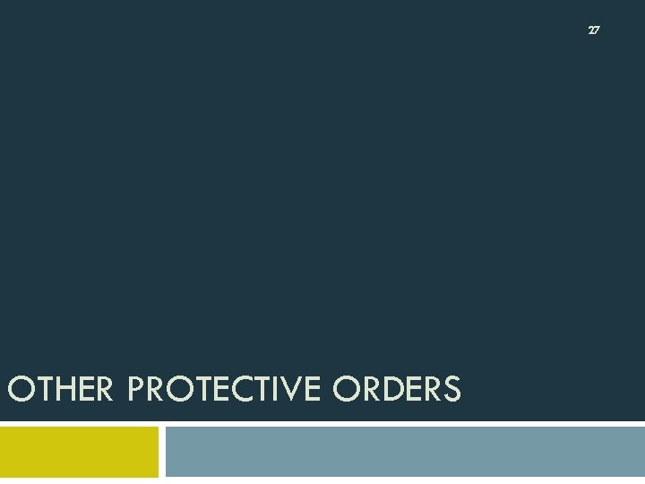 27 OTHER PROTECTIVE ORDERS 