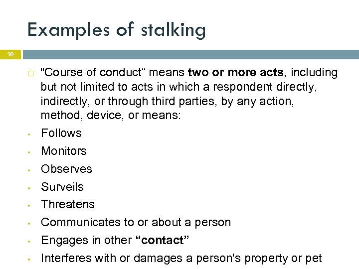 Examples of stalking 30 • • "Course of conduct“ means two or more acts,