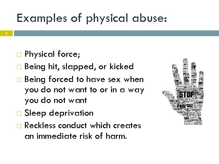 Examples of physical abuse: 4 Physical force; Being hit, slapped, or kicked Being forced