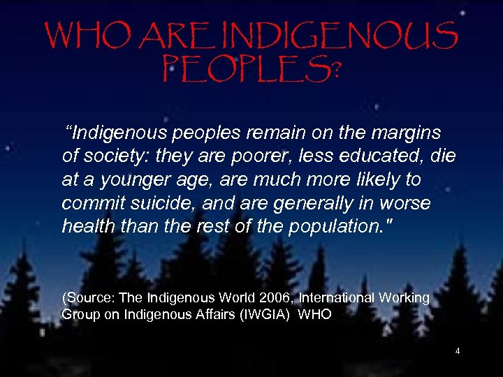 WHO ARE INDIGENOUS PEOPLES? “Indigenous peoples remain on the margins of society: they are