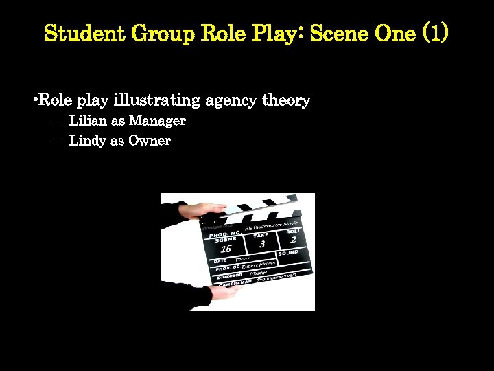 Student Group Role Play: Scene One (1) • Role play illustrating agency theory –