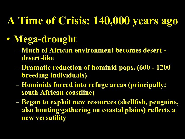 A Time of Crisis: 140, 000 years ago • Mega-drought – Much of African