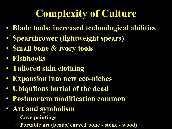 Complexity of Culture • • • Blade tools: increased technological abilities Spearthrower (lightweight spears)