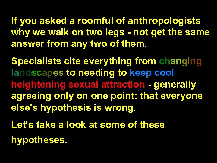 If you asked a roomful of anthropologists why we walk on two legs -