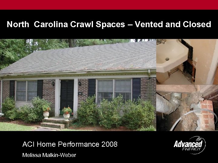 North Carolina Crawl Spaces – Vented and Closed ACI Home Performance 2008 Melissa Malkin-Weber