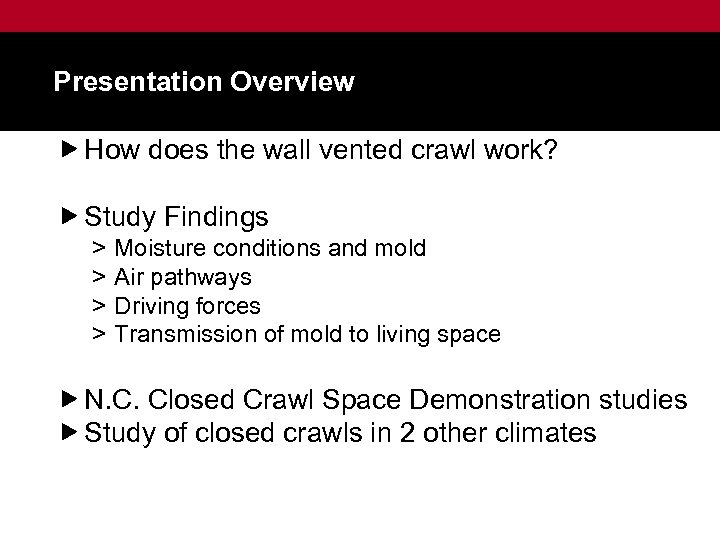 Presentation Overview How does the wall vented crawl work? Study Findings > > Moisture