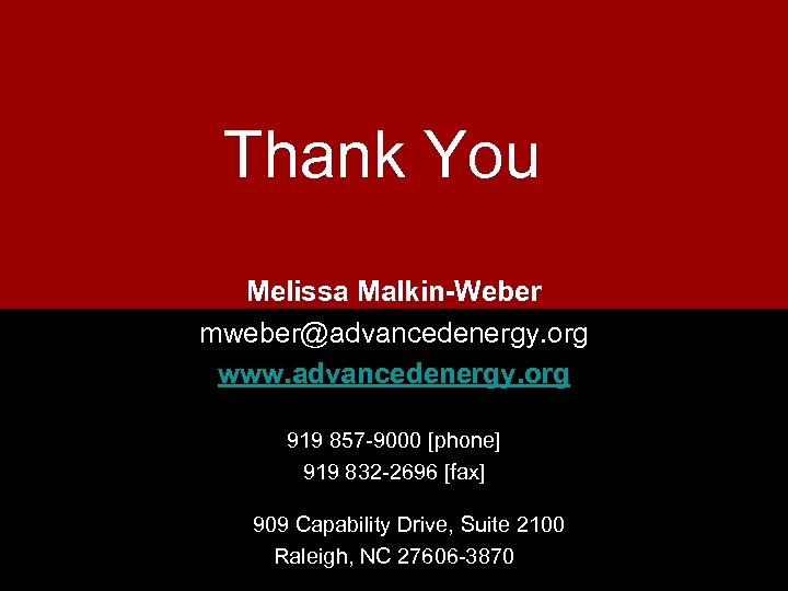 Thank You Melissa Malkin-Weber mweber@advancedenergy. org www. advancedenergy. org 919 857 -9000 [phone] 919