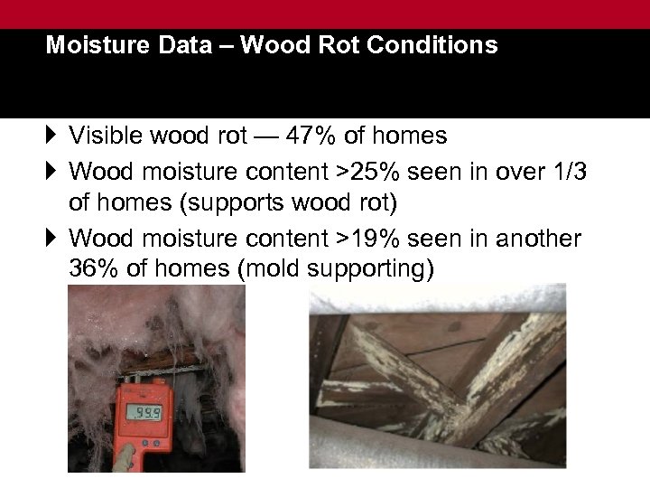 Moisture Data – Wood Rot Conditions } Visible wood rot — 47% of homes