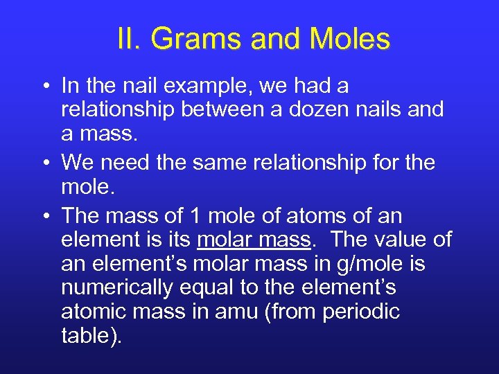 II. Grams and Moles • In the nail example, we had a relationship between