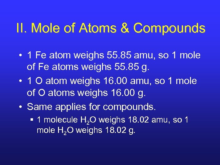 II. Mole of Atoms & Compounds • 1 Fe atom weighs 55. 85 amu,