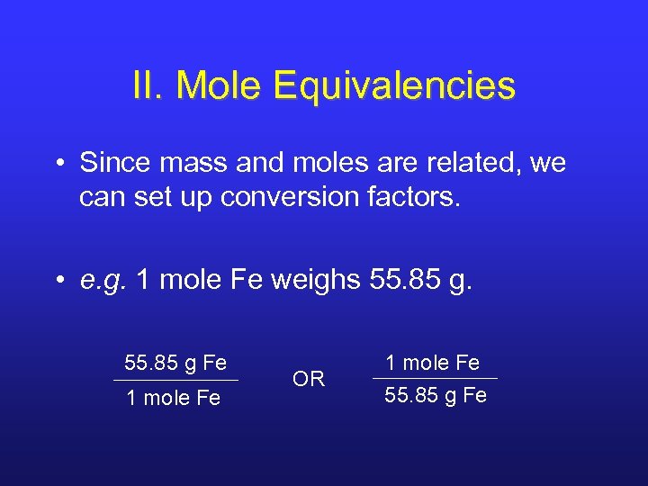 II. Mole Equivalencies • Since mass and moles are related, we can set up