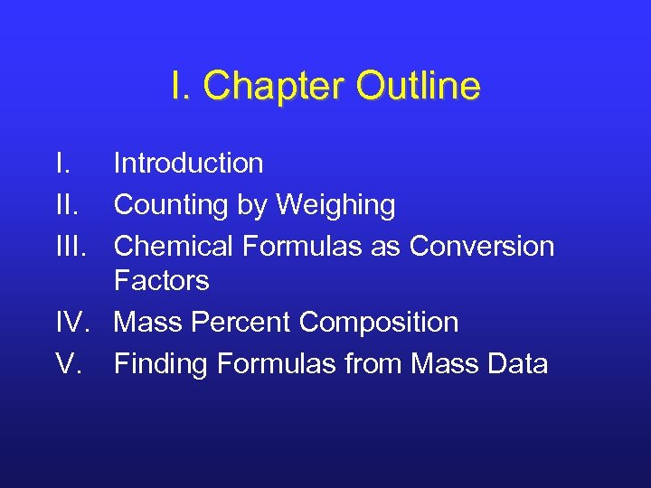 I. Chapter Outline I. Introduction II. Counting by Weighing III. Chemical Formulas as Conversion